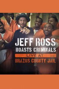    :       () Jeff Ross Roasts Criminals: Live at Brazos County Jail