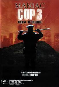 - 3:   Maniac Cop 3: Badge of Silence