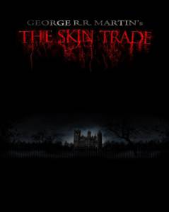     ..  George R.R. Martin's the Skin Trade